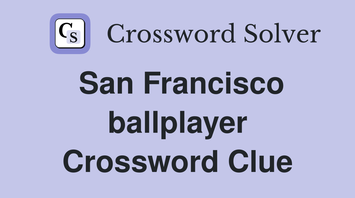 San Francisco ballplayer Crossword Clue