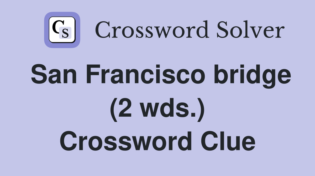 San Francisco bridge (2 wds.) Crossword Clue