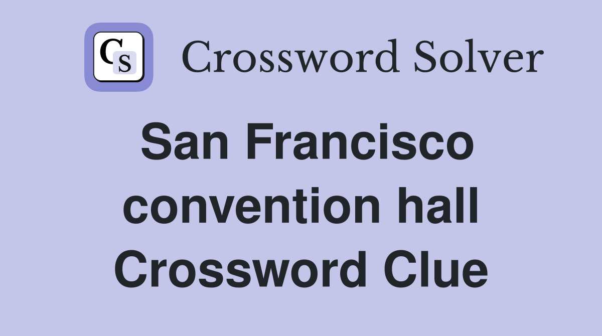 San Francisco convention hall Crossword Clue