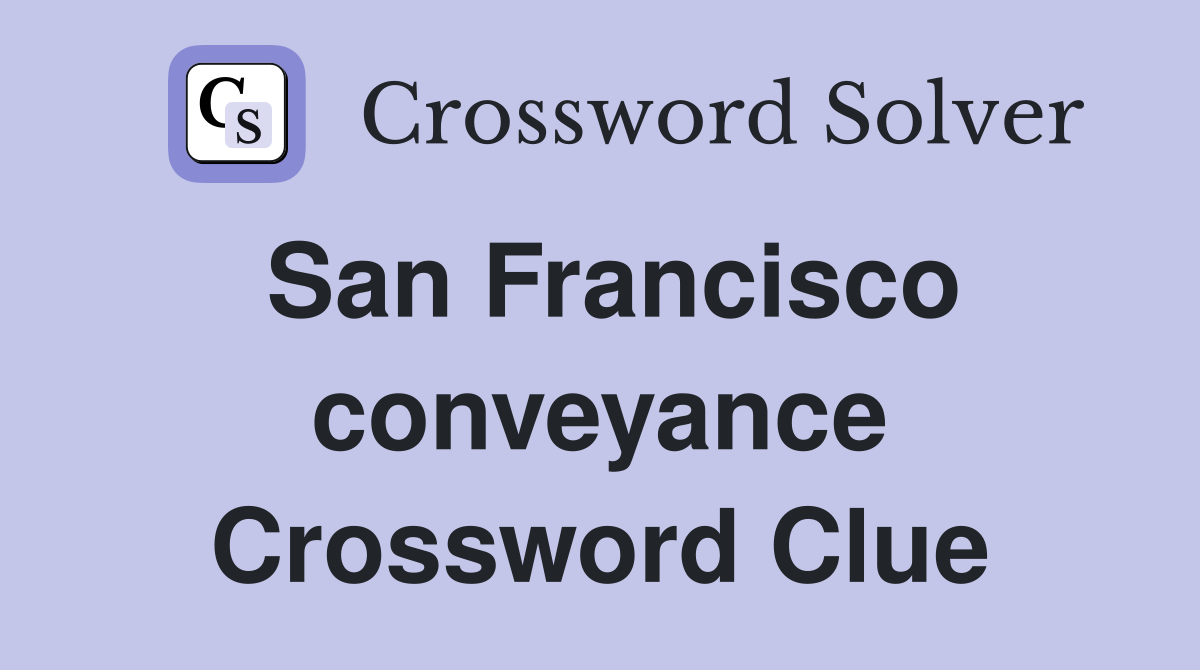 San Francisco conveyance Crossword Clue