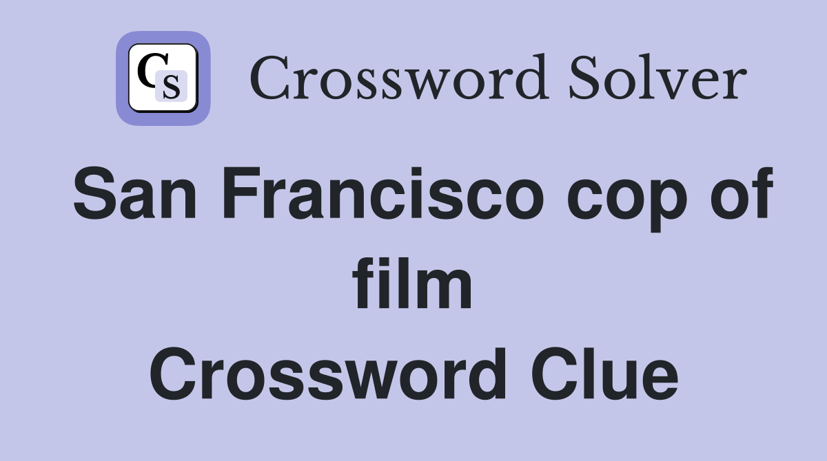 San Francisco cop of film Crossword Clue