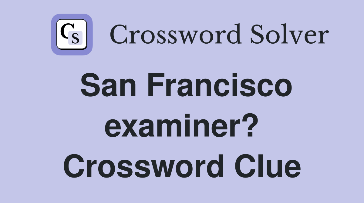 San Francisco examiner? Crossword Clue