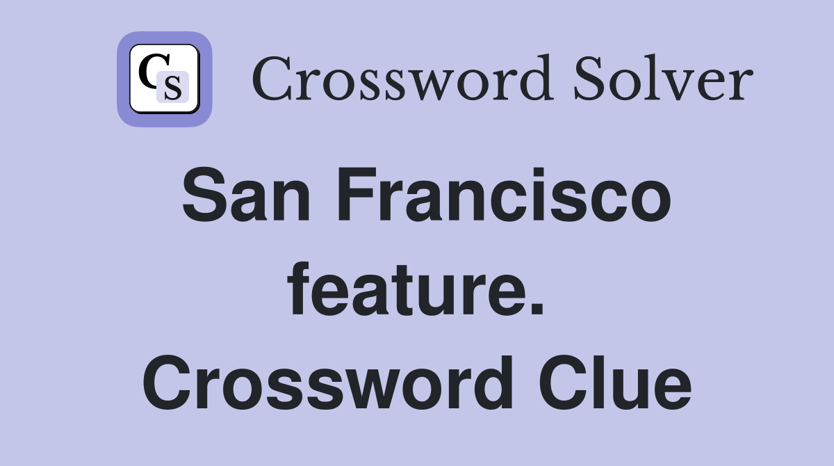 San Francisco feature. Crossword Clue