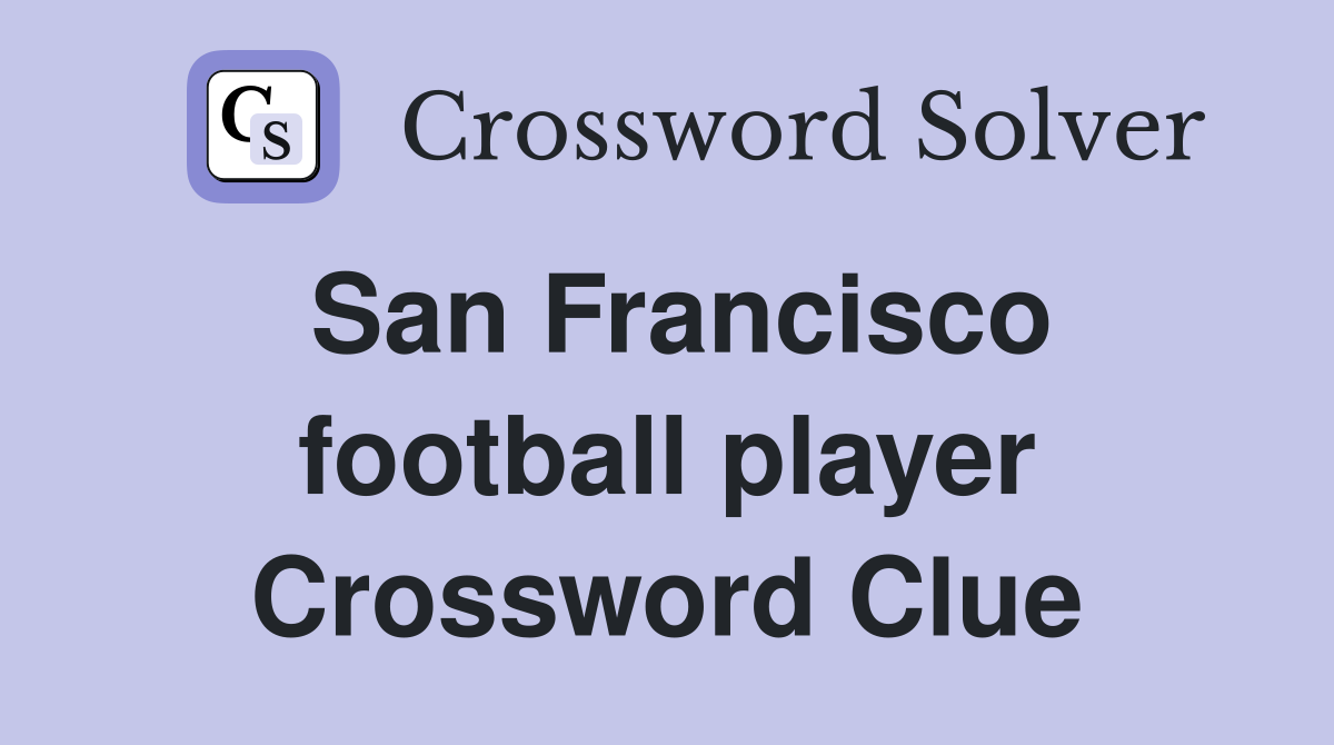 San Francisco football player Crossword Clue
