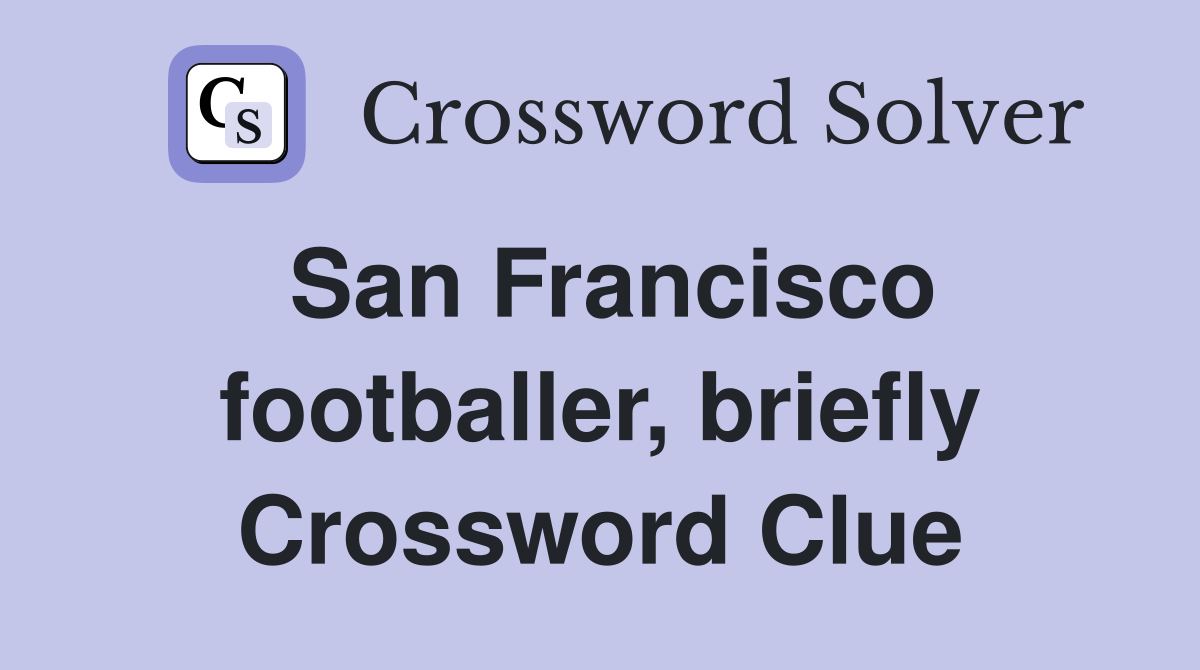 San Francisco footballer, briefly Crossword Clue