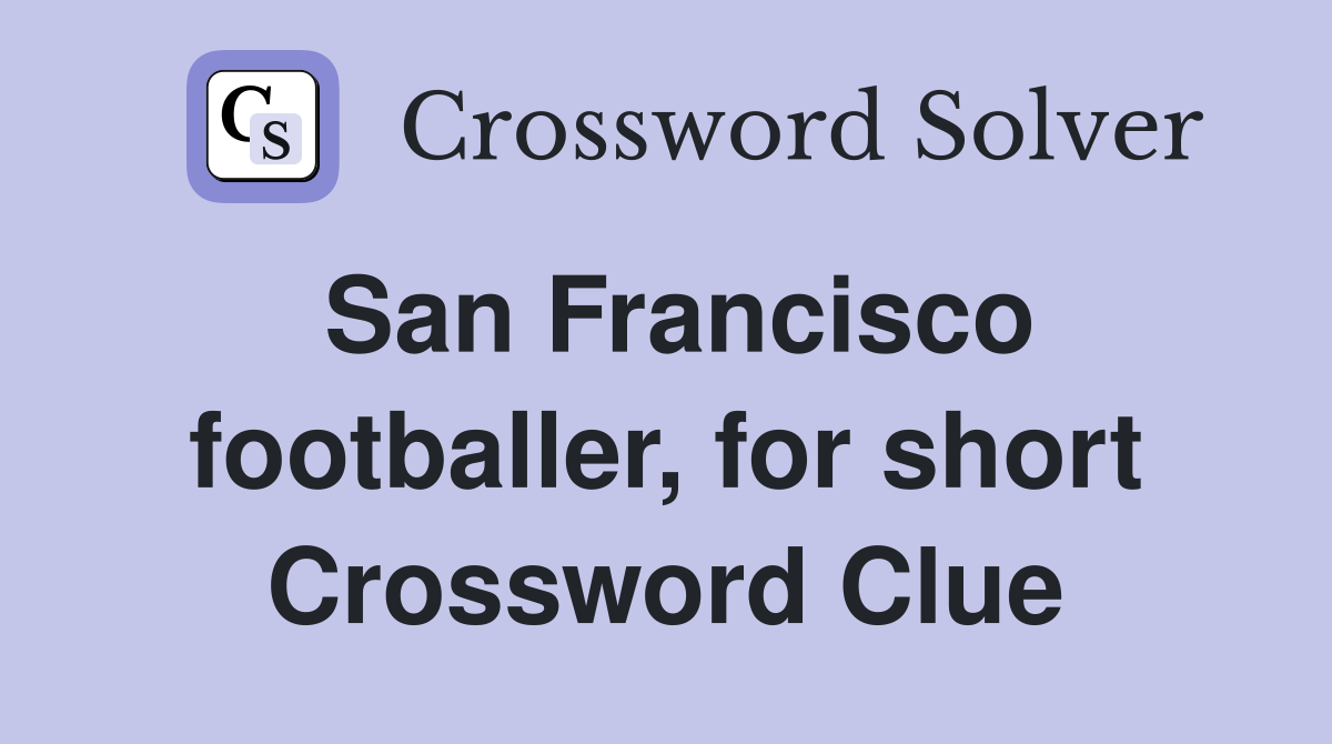 San Francisco footballer, for short Crossword Clue