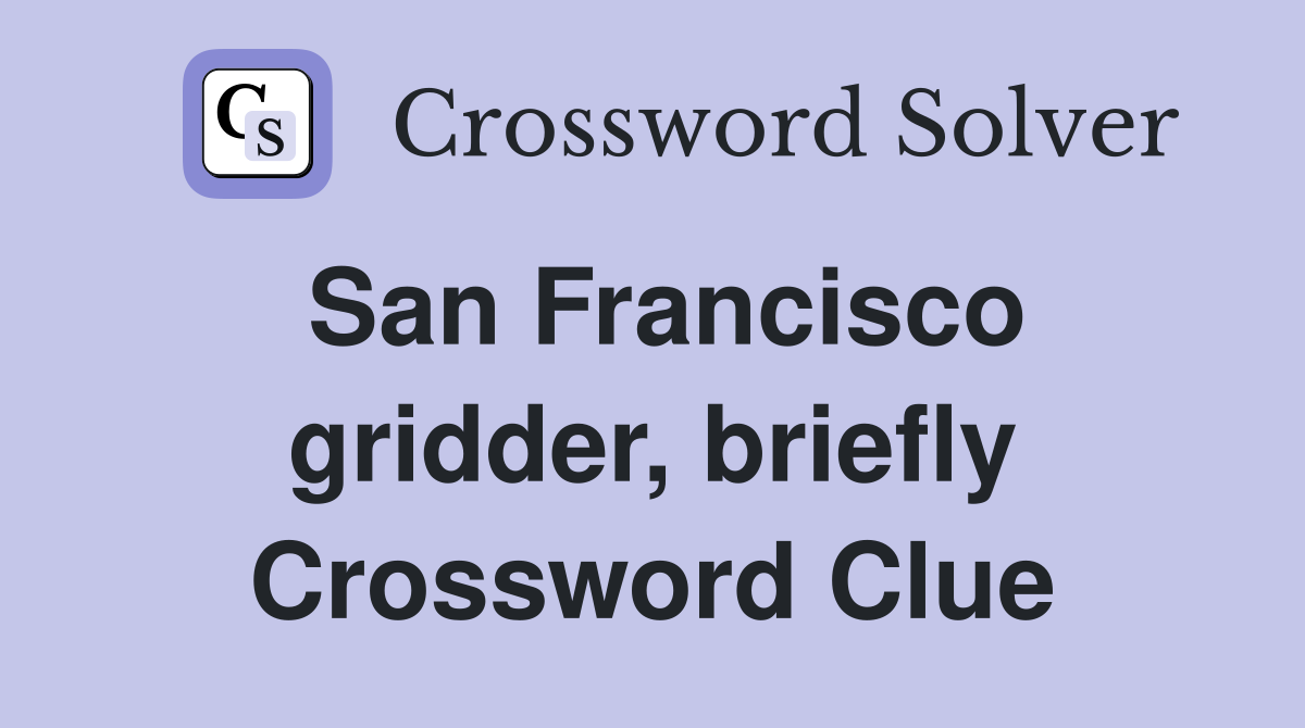 San Francisco gridder, briefly Crossword Clue