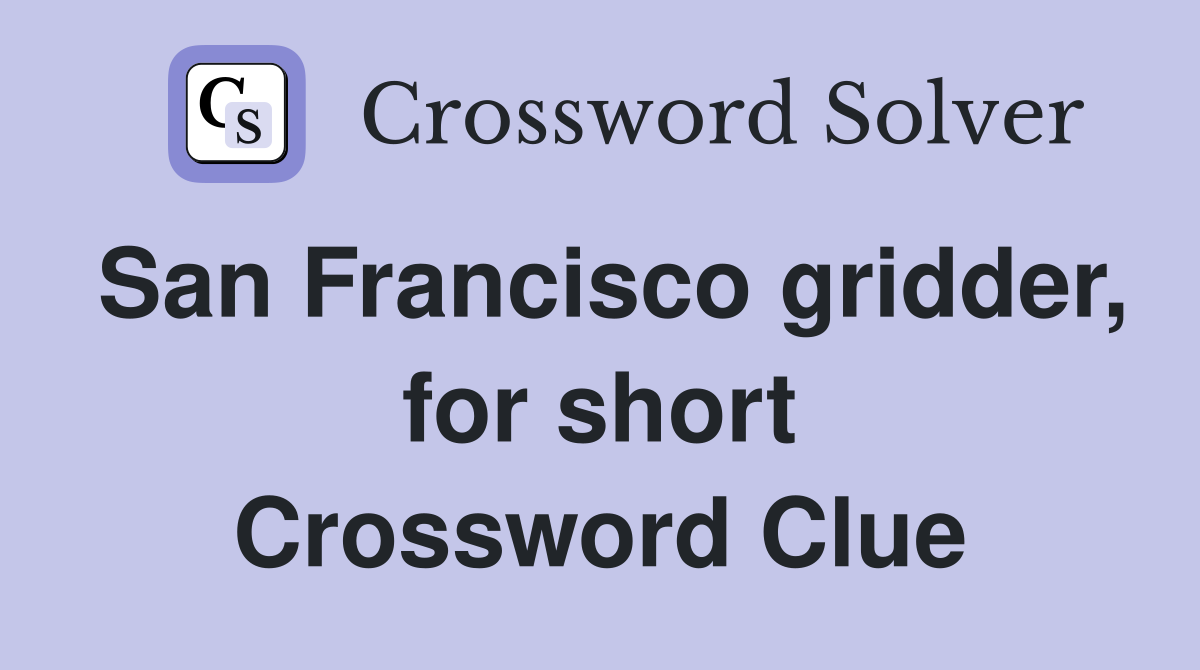 San Francisco gridder, for short Crossword Clue