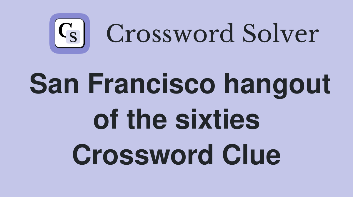 San Francisco hangout of the sixties Crossword Clue