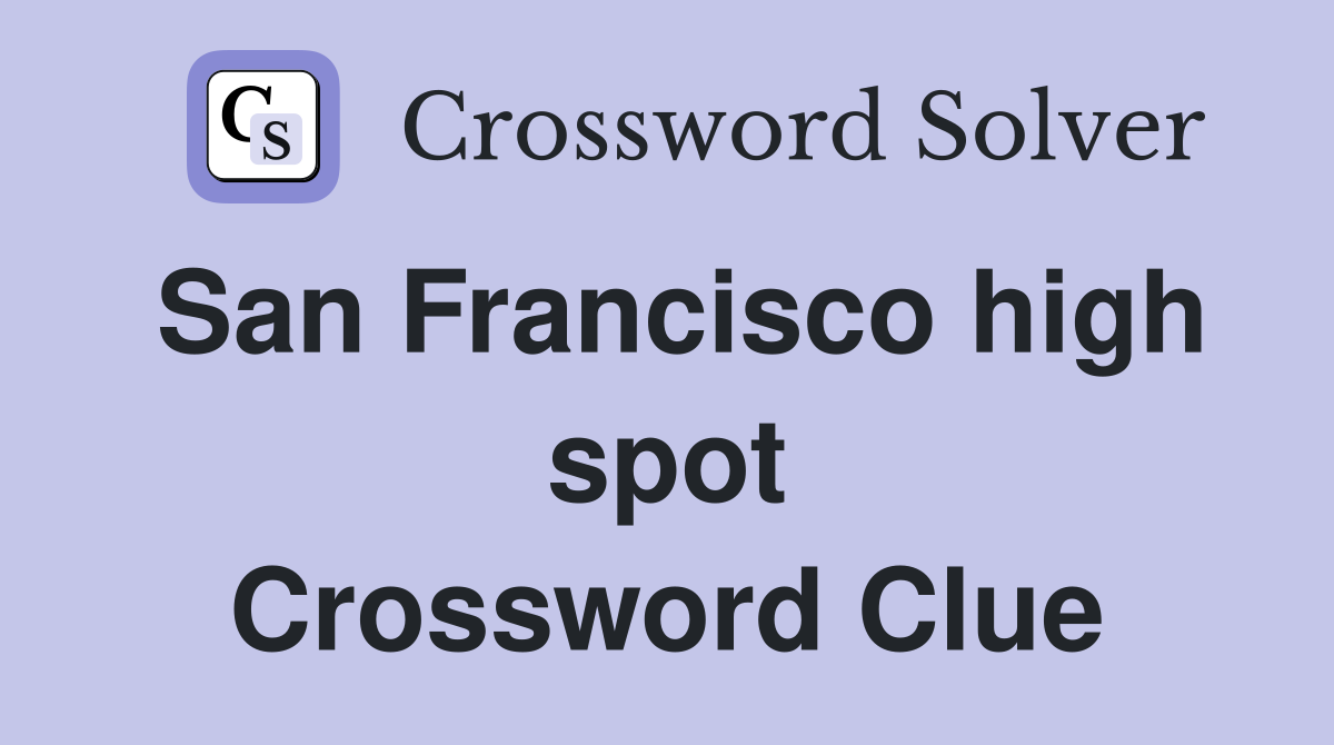 San Francisco high spot Crossword Clue