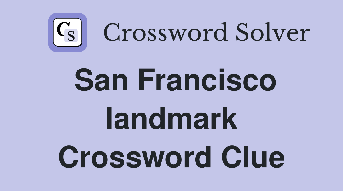 San Francisco landmark Crossword Clue