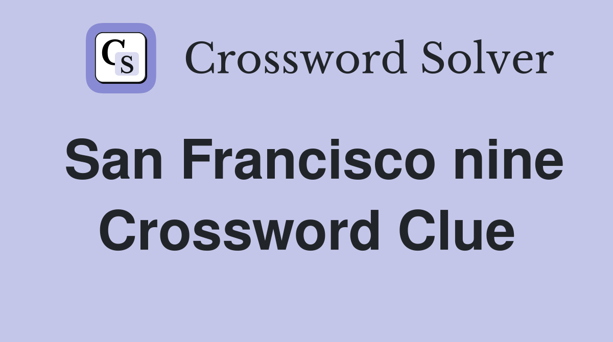 San Francisco nine Crossword Clue