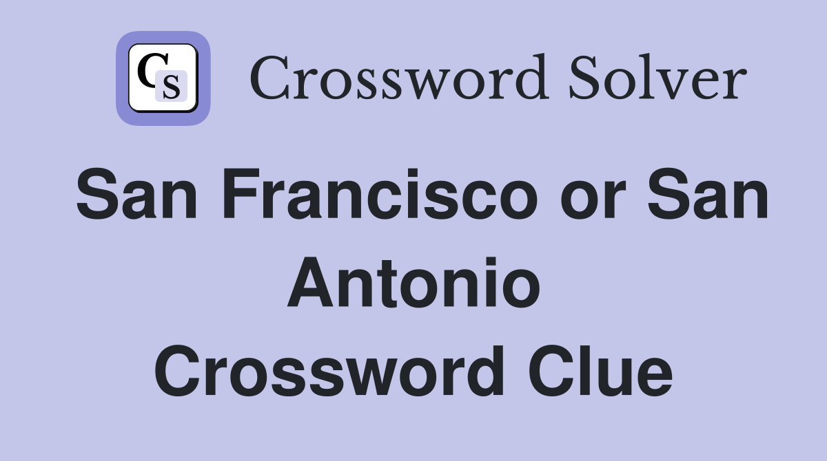 San Francisco or San Antonio Crossword Clue