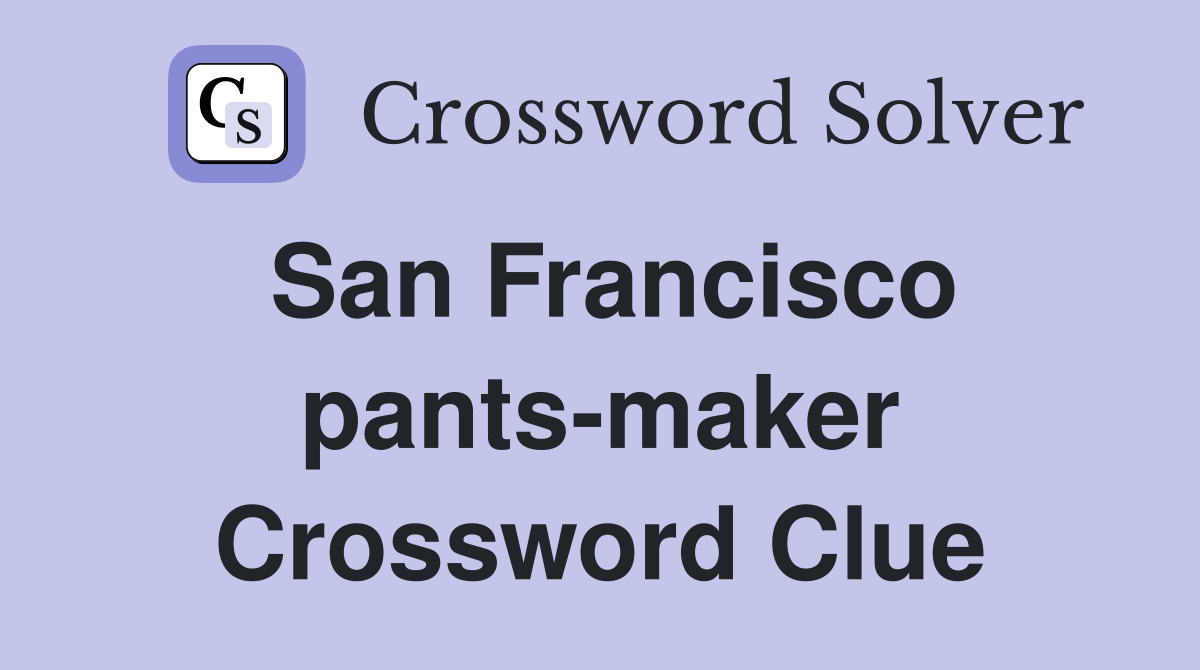San Francisco pants-maker Crossword Clue