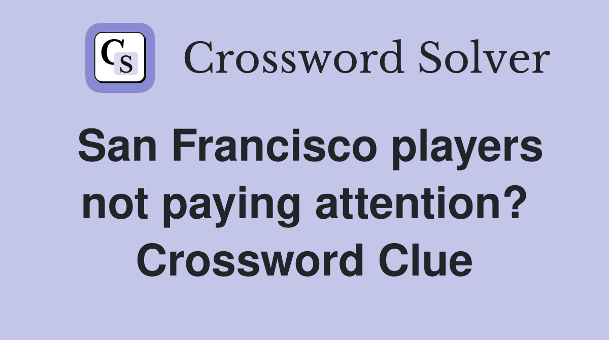 San Francisco players not paying attention? Crossword Clue
