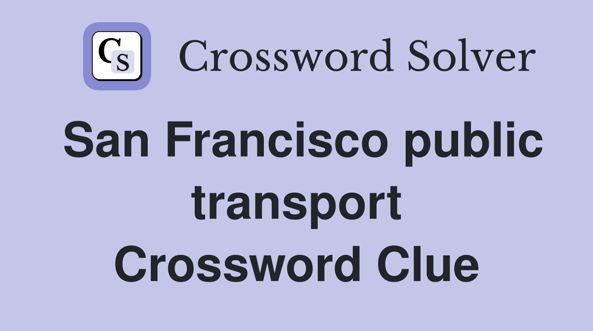 San Francisco public transport Crossword Clue