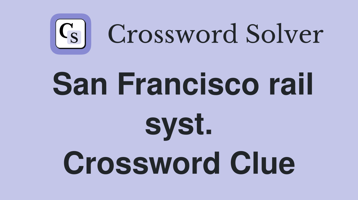 San Francisco rail syst. Crossword Clue