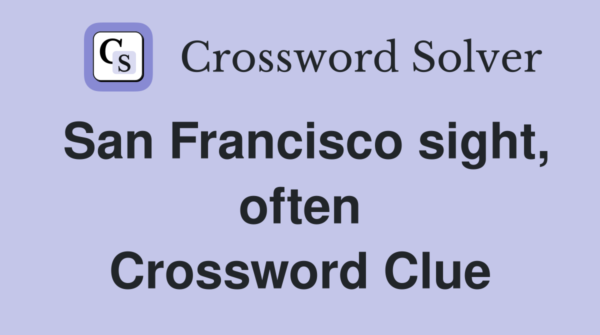 San Francisco sight, often Crossword Clue