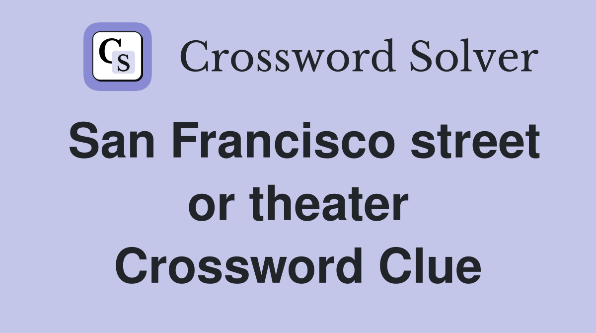San Francisco street or theater Crossword Clue
