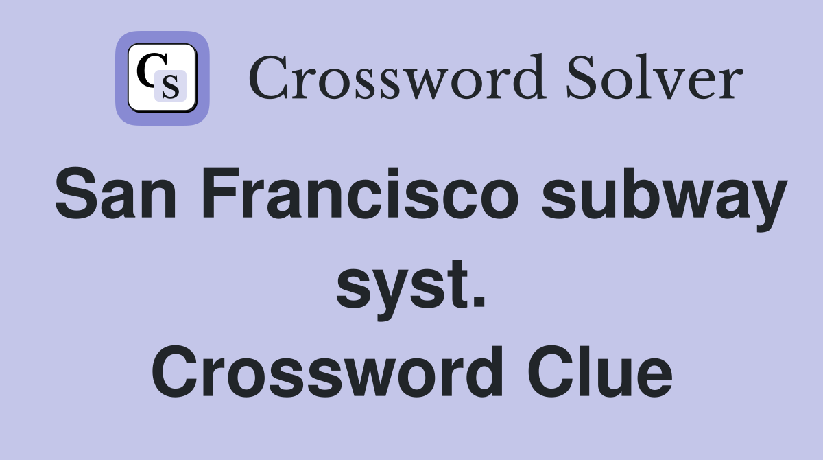 San Francisco subway syst. Crossword Clue