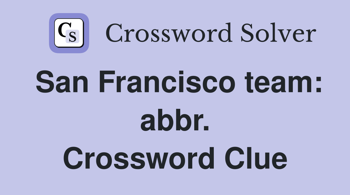 San Francisco team: abbr. Crossword Clue