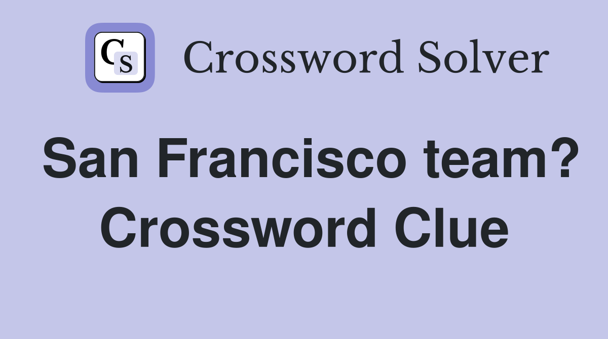 San Francisco team? Crossword Clue