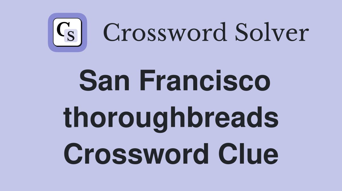 San Francisco thoroughbreads Crossword Clue