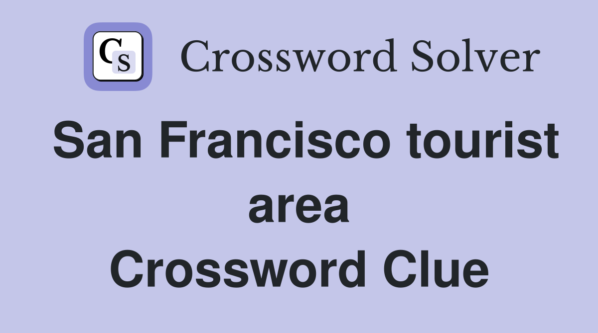 San Francisco tourist area Crossword Clue