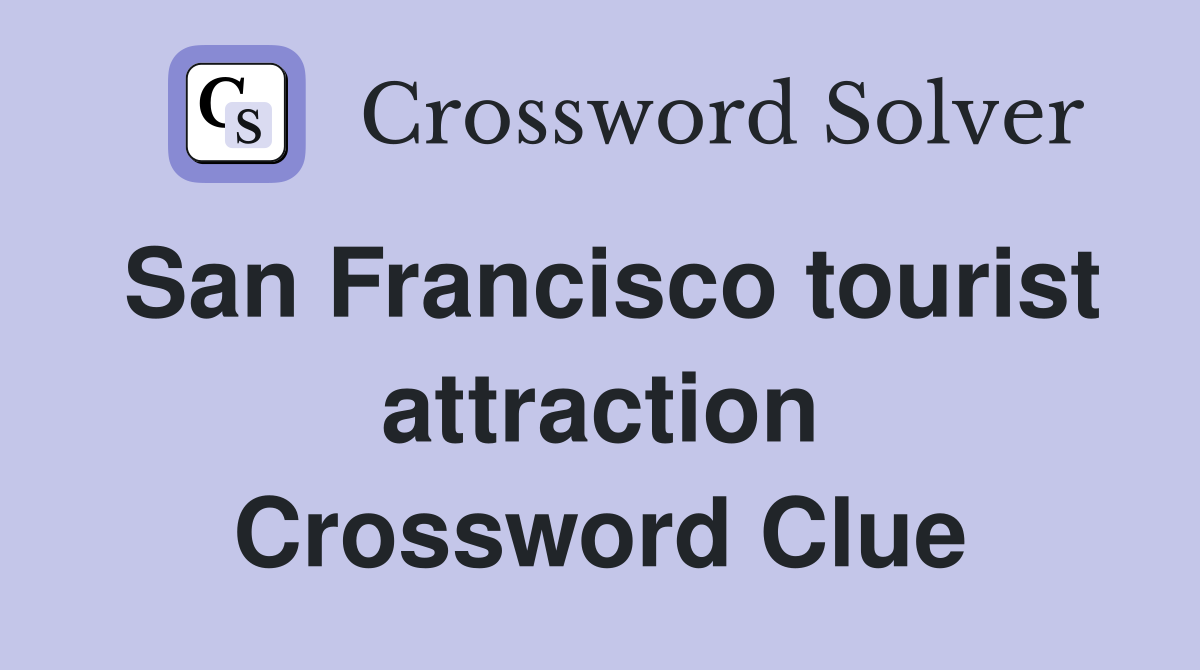 San Francisco tourist attraction Crossword Clue