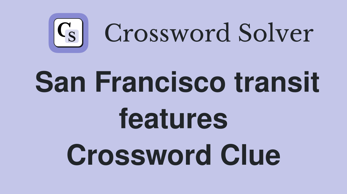 San Francisco transit features Crossword Clue