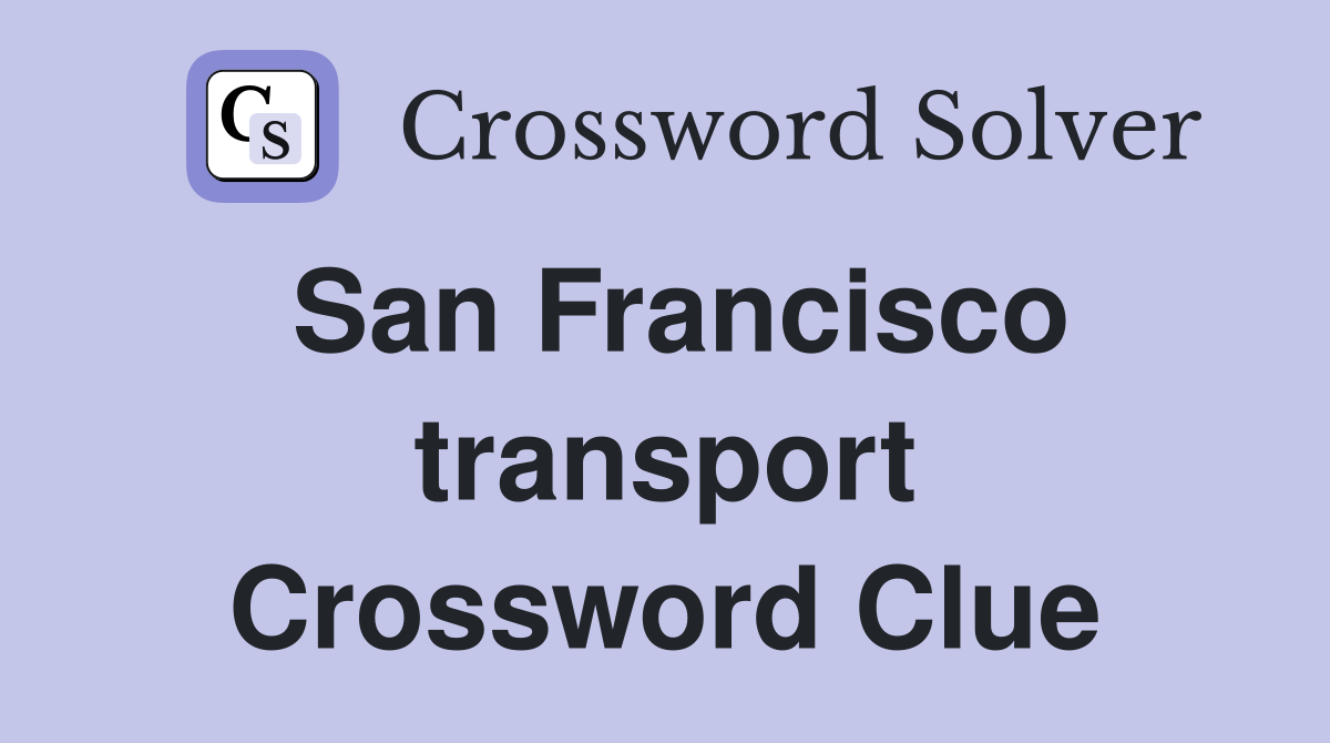 San Francisco transport Crossword Clue