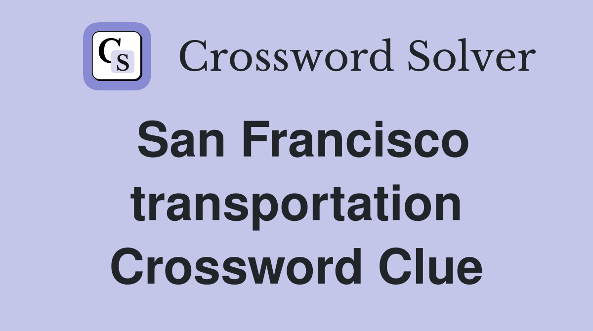 San Francisco transportation Crossword Clue