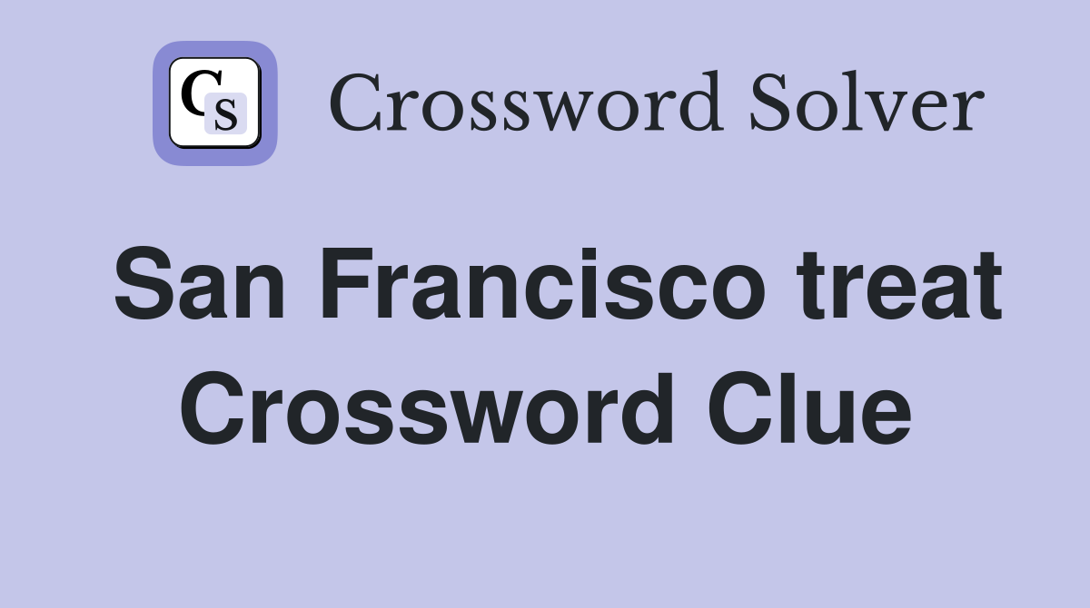 San Francisco treat Crossword Clue