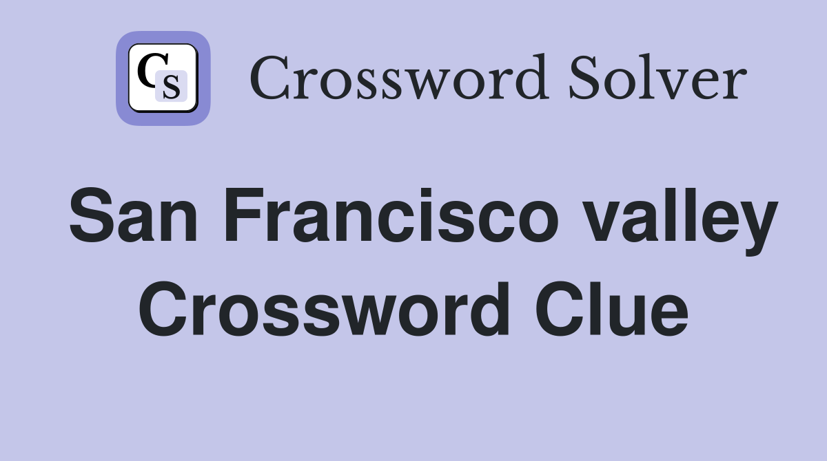 San Francisco valley Crossword Clue