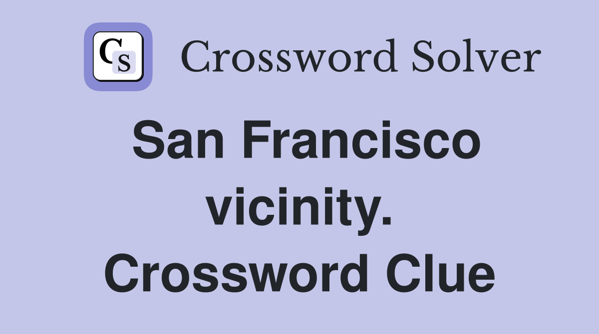 San Francisco vicinity. Crossword Clue