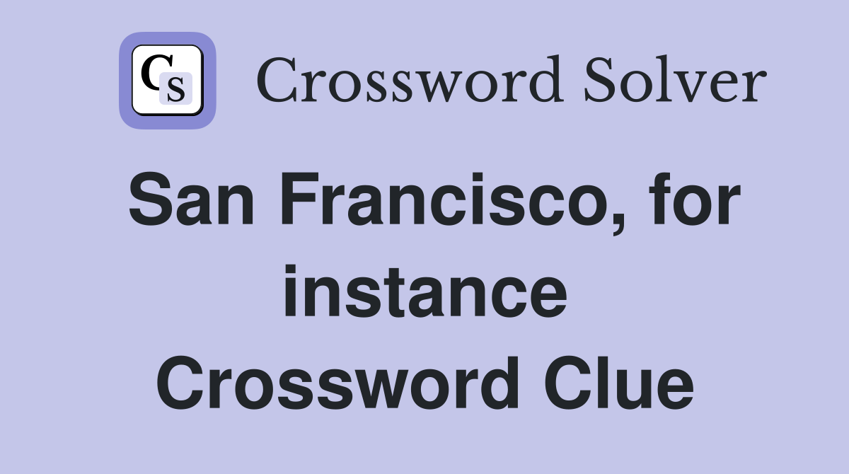 San Francisco, for instance Crossword Clue