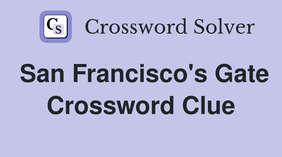 San Francisco's Gate Crossword Clue
