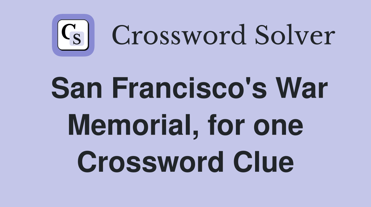 San Francisco's War Memorial, for one Crossword Clue