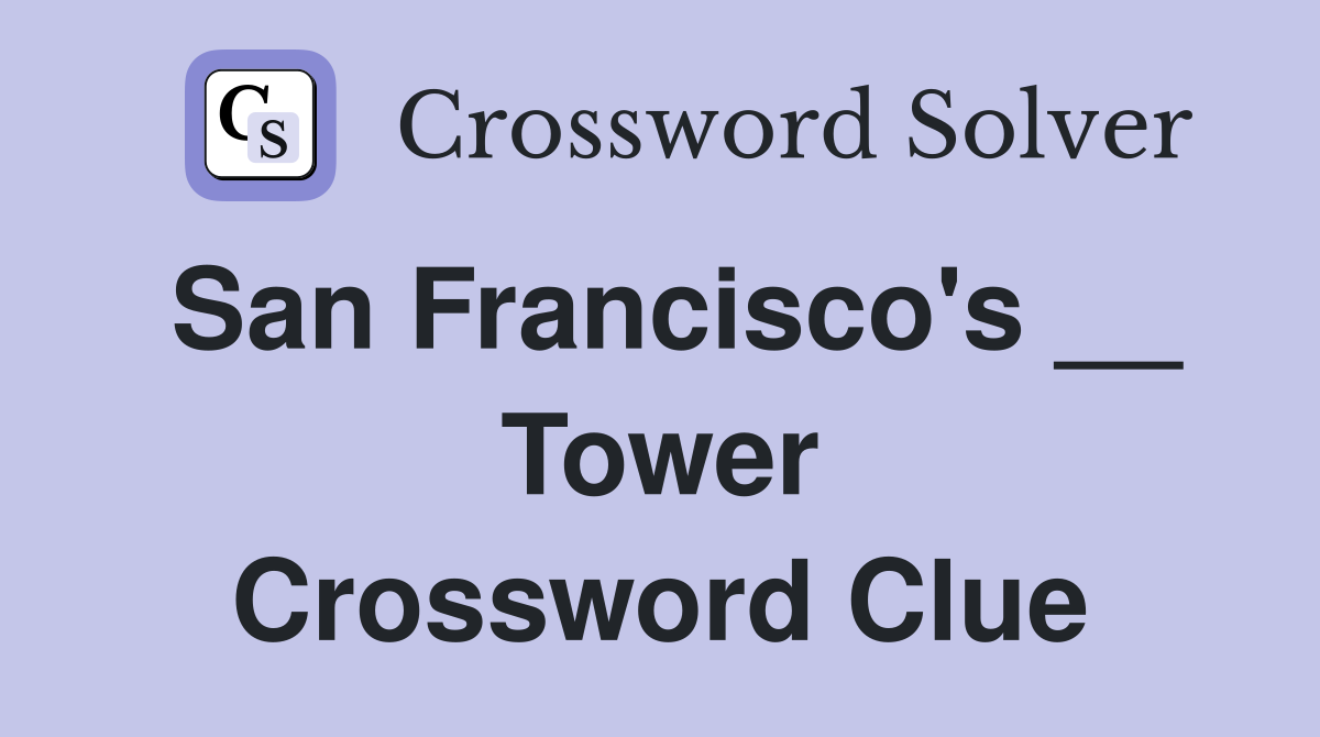 San Francisco's __ Tower Crossword Clue