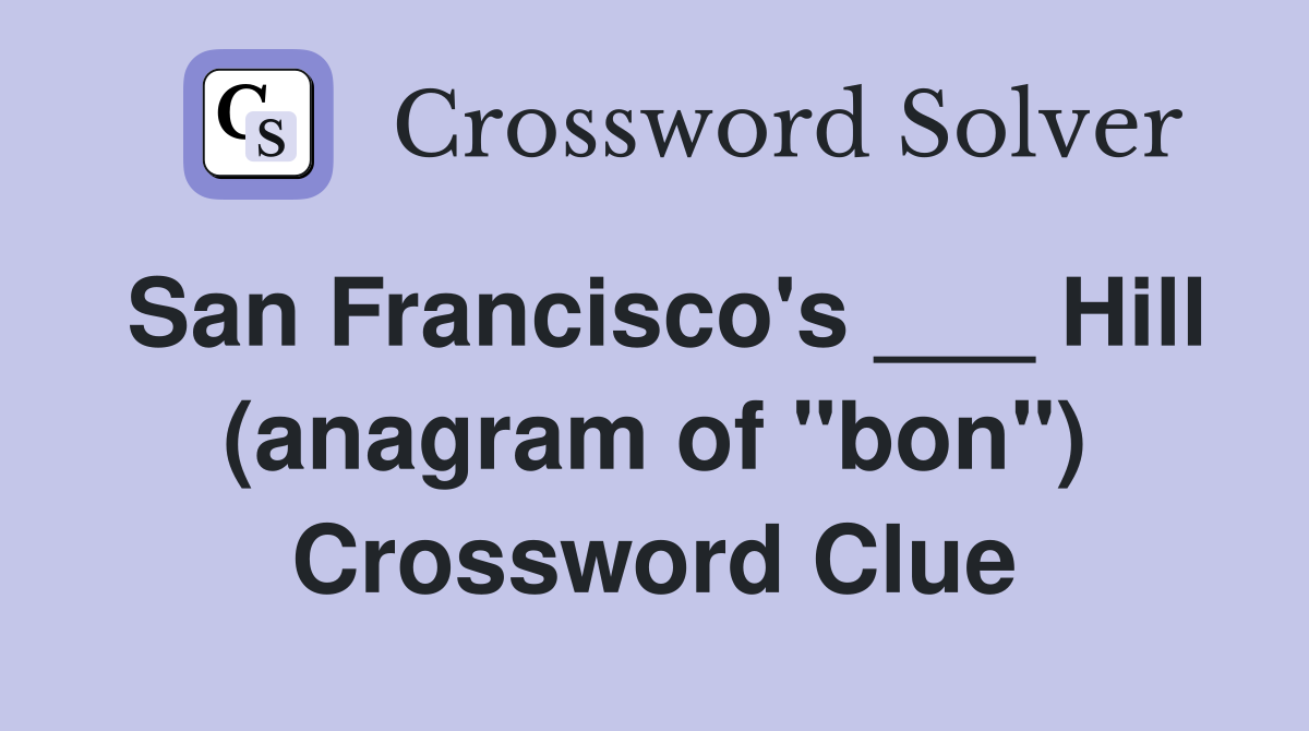 San Francisco's ___ Hill (anagram of "bon") Crossword Clue