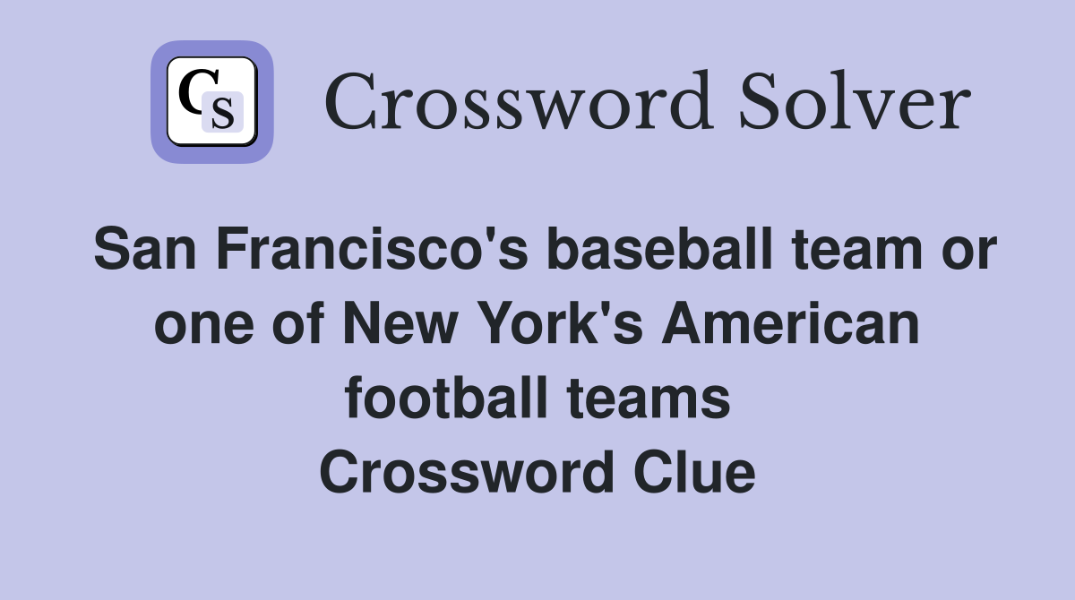San Francisco's baseball team or one of New York's American football teams Crossword Clue