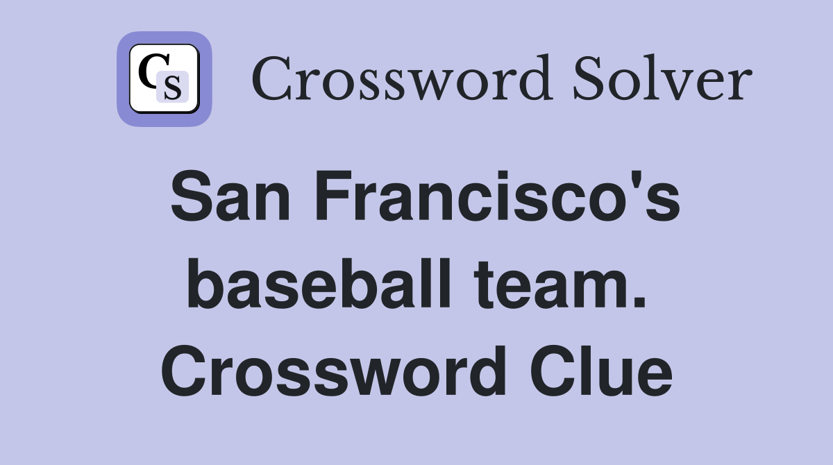 San Francisco's baseball team. Crossword Clue