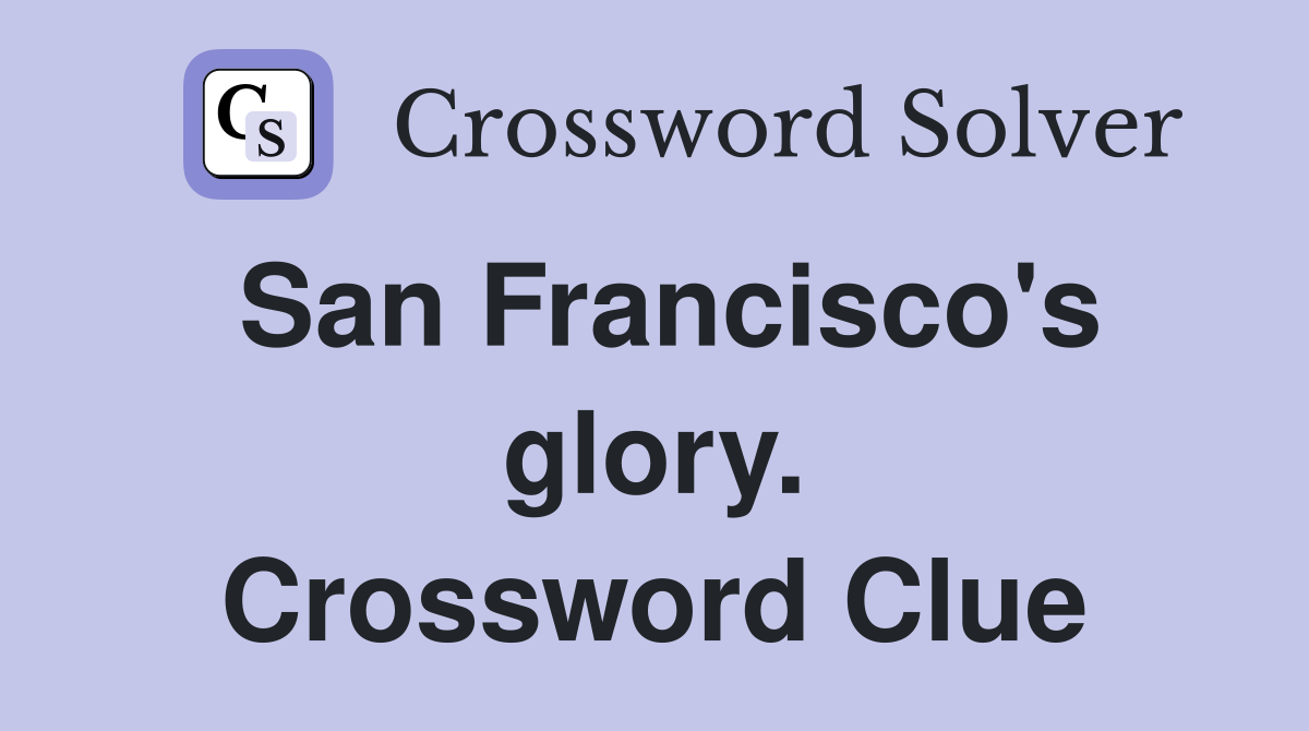 San Francisco's glory. Crossword Clue