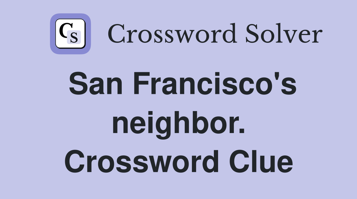 San Francisco's neighbor. Crossword Clue