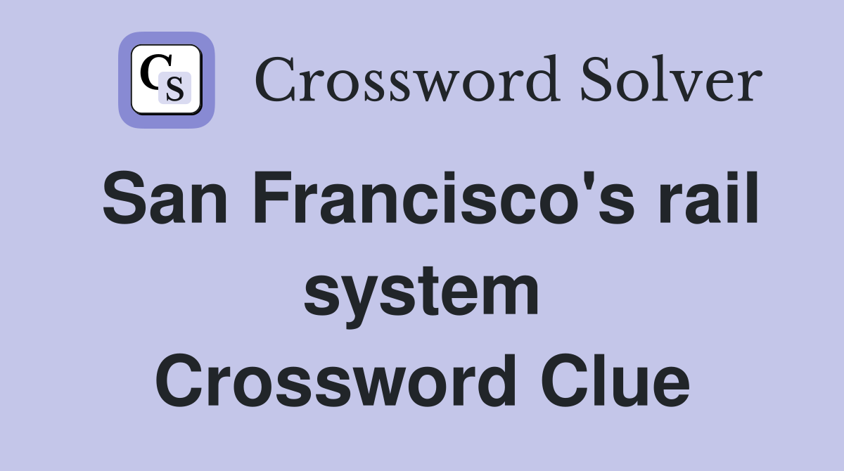 San Francisco's rail system Crossword Clue