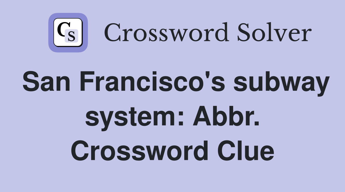 San Francisco's subway system: Abbr. Crossword Clue