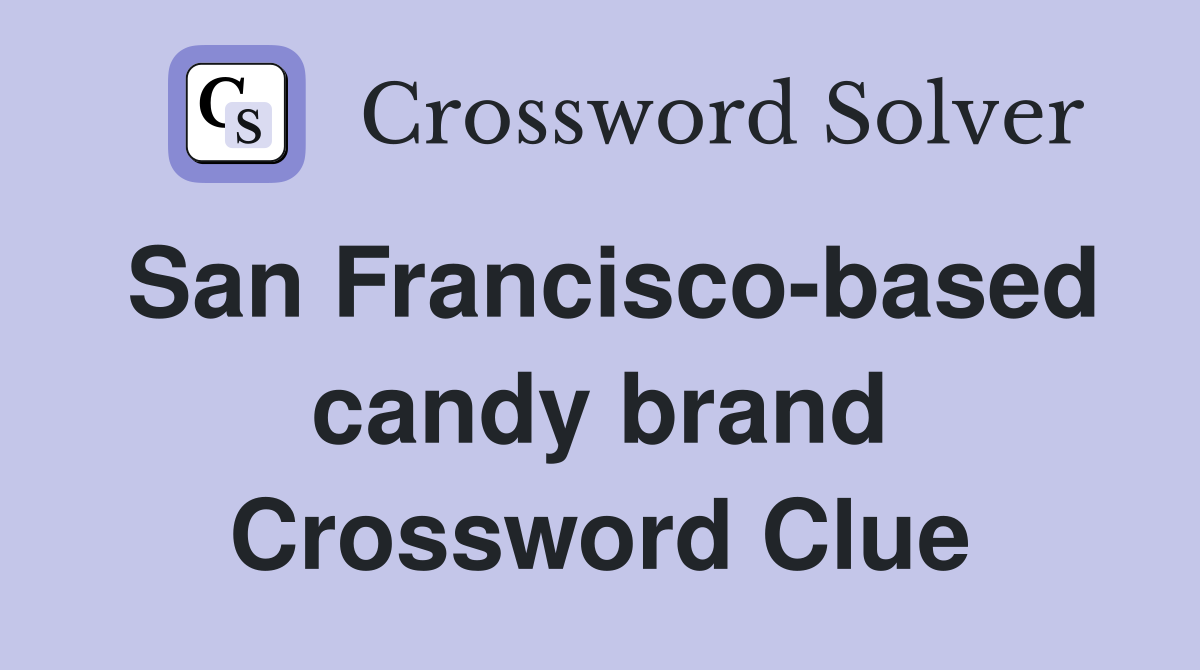 San Francisco-based candy brand Crossword Clue