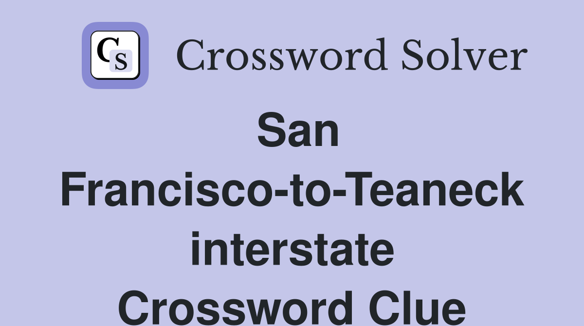 San Francisco-to-Teaneck interstate Crossword Clue
