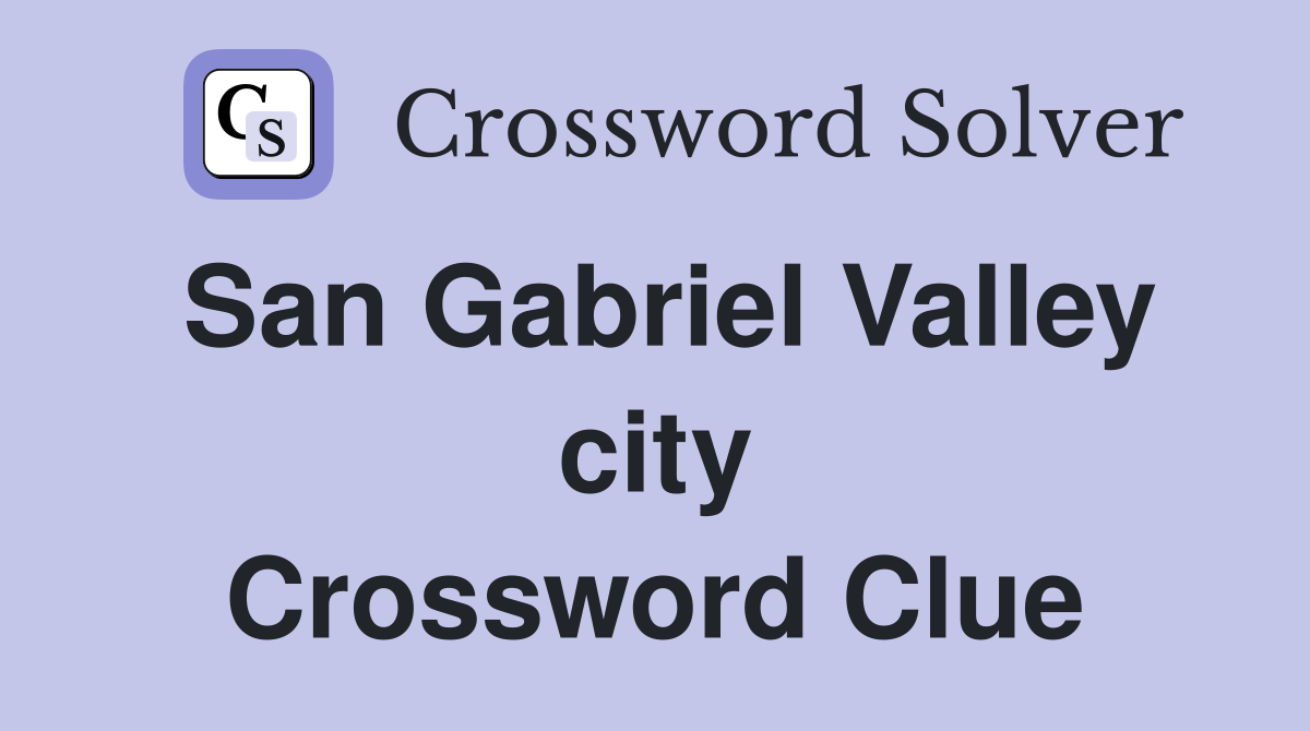 San Gabriel Valley city Crossword Clue