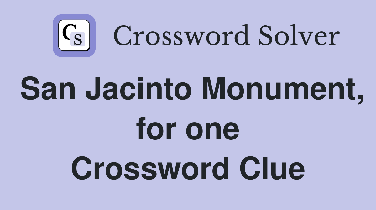 San Jacinto Monument, for one Crossword Clue